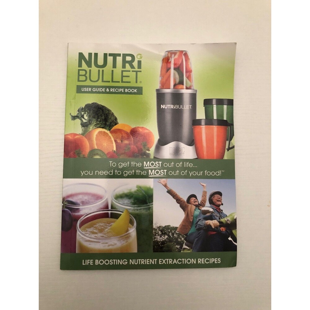 NutriBullet User Guide & Recipe Book - Life Boosting Nutrient Extraction Recipes